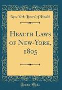 Health Laws of New-York, 1805 (Classic Reprint)