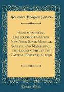 Annual Address Delivered Before the New-York State Medical Society, and Members of the Legislature, at the Capitol, February 6, 1850 (Classic Reprint)