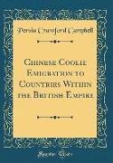 Chinese Coolie Emigration to Countries Within the British Empire (Classic Reprint)