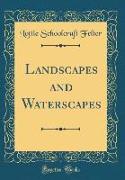 Landscapes and Waterscapes (Classic Reprint)