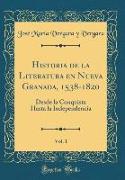 Historia de la Literatura en Nueva Granada, 1538-1820, Vol. 1