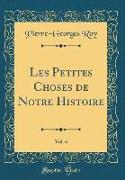 Les Petites Choses de Notre Histoire, Vol. 6 (Classic Reprint)