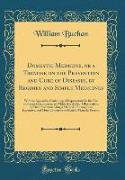 Domestic Medicine, or a Treatise on the Prevention and Cure of Diseases, by Regimen and Simple Medicines