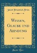 Wissen, Glaube und Ahndung (Classic Reprint)