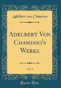 Adelbert Von Chamisso's Werke, Vol. 1 (Classic Reprint)