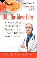 LDL.the Silent Killer, a No Nonsense Approach to Preventing Heart Disease and Stroke