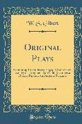 Original Plays: Containing Broken Hearts, Engaged, Sweethearts, Dan'l Druce, Gretchen, Tom Cobb, the Sorcerer, H. M.S. Pinafore, the P