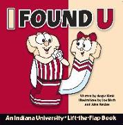 I Found U: An Indiana University Lift-The-Flap Book