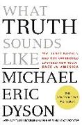 What Truth Sounds Like: Robert F. Kennedy, James Baldwin, and Our Unfinished Conversation about Race in America