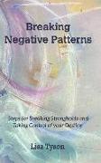 Breaking Negative Patterns: Steps for Breaking Strongholds and Taking Control of your Destiny