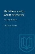 Half-Hours with Great Scientists: The Story of Physics