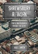 Shrewsbury at Work: People and Industries Through the Years