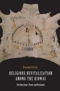 Religious Revitalization Among the Kiowas: The Ghost Dance, Peyote, and Christianity