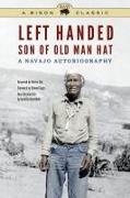 Left Handed, Son of Old Man Hat, Bison Classic Edition: A Navajo Autobiography