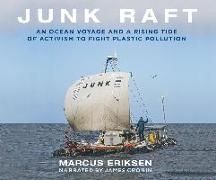 Junk Raft: An Ocean Voyage and a Rising Tide of Activism to Fight Plastic Pollution