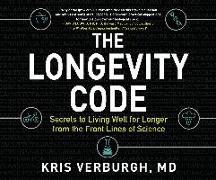 The Longevity Code: Secrets to Living Well for Longer from the Front Lines of Science