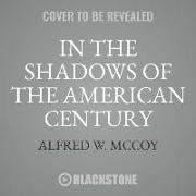 In the Shadows of the American Century: The Rise and Decline of Us Global Power