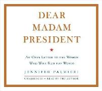 Dear Madam President: An Open Letter to the Women Who Will Run the World