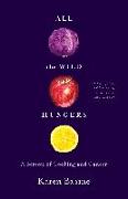 All the Wild Hungers: A Season of Cooking and Cancer