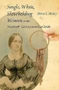 Single, White, Slaveholding Women in the Nineteenth-Century American South