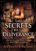 The Secrets to Deliverance: Defeat the Toughest Cases of Demonic Bondage