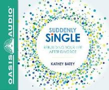 Suddenly Single (Library Edition): Rebuilding Your Life After Divorce