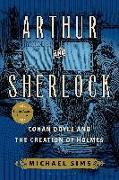 Arthur and Sherlock: Conan Doyle and the Creation of Holmes