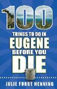 100 Things to Do in Eugene Before You Die