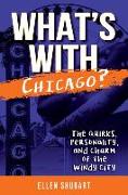 What's with Chicago?: The Quirks, Personality, and Charm of the Windy City