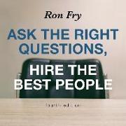 Ask the Right Questions, Hire the Best People, Fourth Edition
