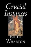 Crucial Instances by Edith Wharton, Fiction, Horror, Fantasy, Classics