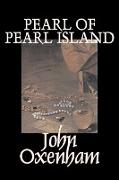 Pearl of Pearl Island by John Oxenham, Fiction, Literary, Action & Adventure