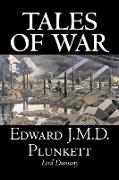 Tales of War by Edward J. M. D. Plunkett, Fiction, Classics, Fantasy, Horror