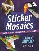 Sticker Mosaics: Exotic Animals: Create Stunning Paintings with 1,245 Stickers!