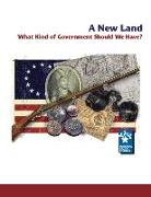 A New Land: What Kind of Government Should We Have?