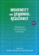 Indigeneity and Decolonial Resistance: Alternatives to Colonial Thinking and Practice