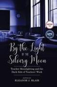By the Light of the Silvery Moon: Teacher Moonlighting and the Dark Side of Teachers' Work