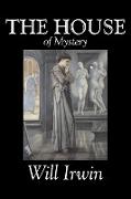 The House of Mystery by Will Irwin, Fiction, Classics, Horror, Action & Adventure