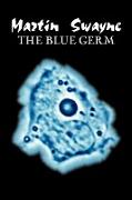 The Blue Germ by Martin Swayne, Fiction, Literary, Fantasy