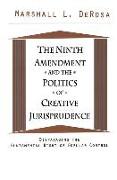 The Ninth Amendment and the Politics of Creative Jurisprudence