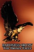 The Bronze Eagle by Baroness Orczy Juvenile Fiction, Action & Adventure