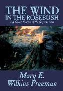 The Wind in the Rosebush, and Other Stories of the Supernatural by Mary E. Wilkins Freeman, Fiction, Literaryural