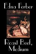 Roast Beef, Medium by Edna Ferber, Fiction, Literary