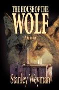 The House of the Wolf by Stanley Weyman, Fiction, Literary