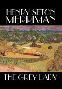 The Grey Lady by Henry Seton Merriman, Fiction