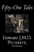 Fifty-One Tales by Edward J. M. D. Plunkett, Fiction, Classics, Fantasy, Horror