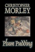 Plum Pudding by Christopher Morley, Fiction, Classics, Humor, Essays