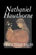 Twice-Told Tales, Volume II by Nathaniel Hawthorne, Fiction, Classics