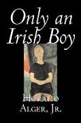 Only an Irish Boy by Horatio Alger, Jr., Fiction, Literary, Historical, Action & Adventure