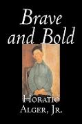 Brave and Bold by Horatio Alger, Jr., Fiction, Historical, Action & Adventure